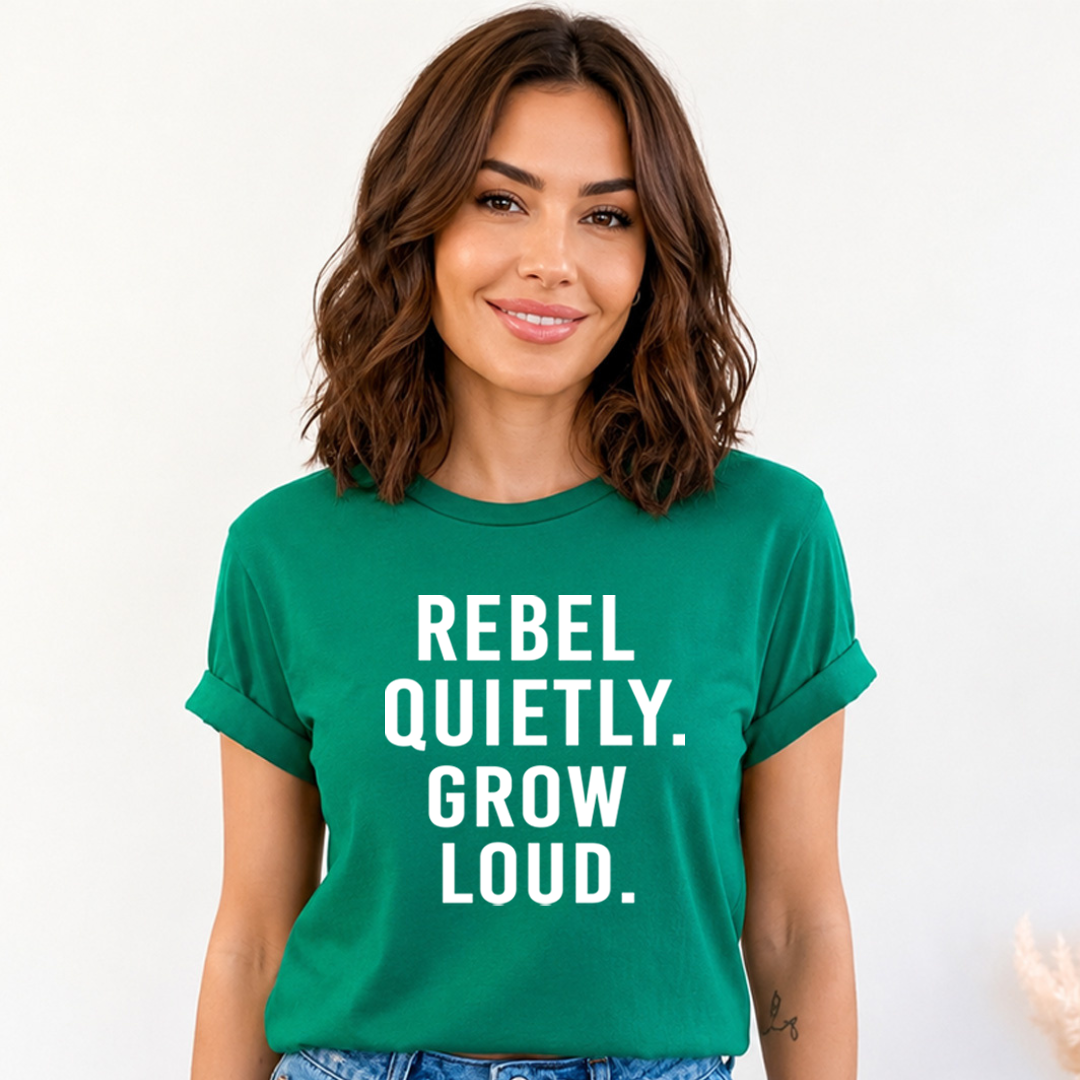 Rebel Quietly Grow Loud - Bella Canvas