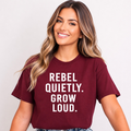 Rebel Quietly Grow Loud - Bella Canvas