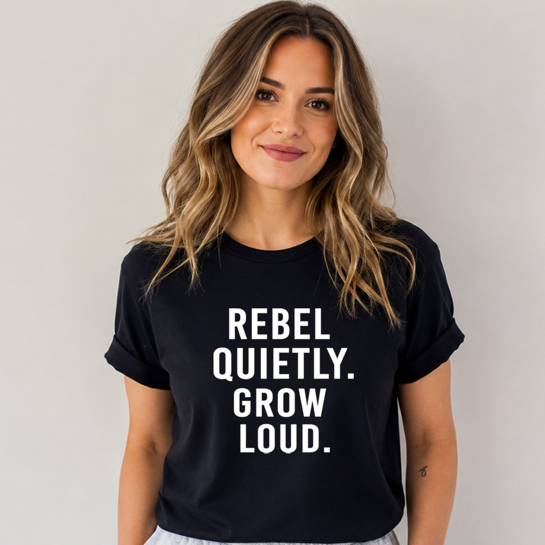 Rebel Quietly Grow Loud - Bella Canvas