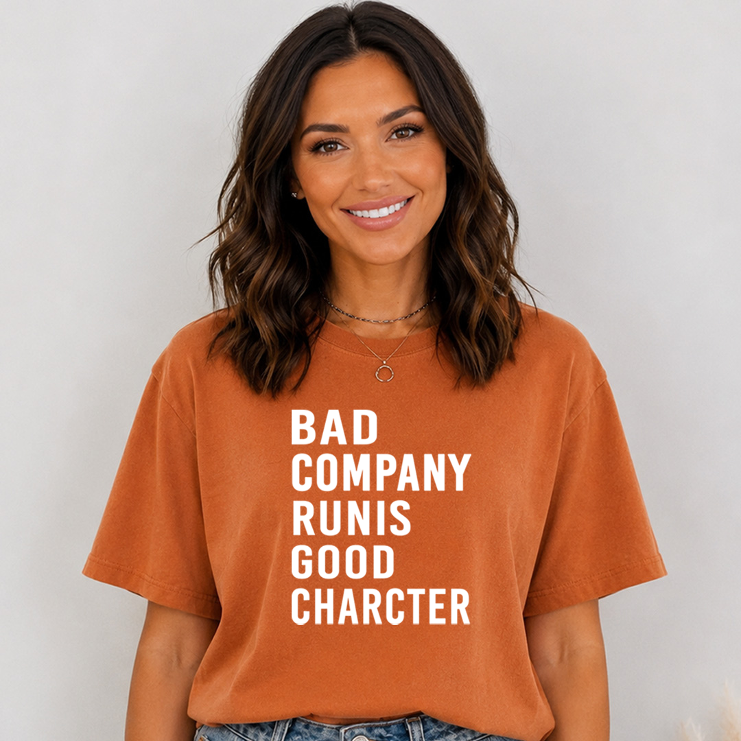 Bad Company Runis Good Character - Bella Canvas