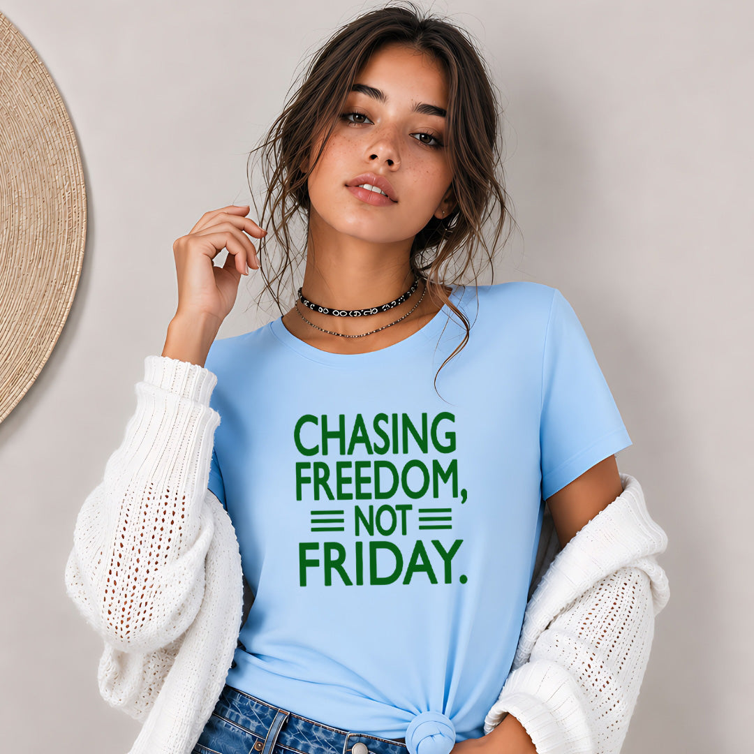 Chasing Freedom Not Friday