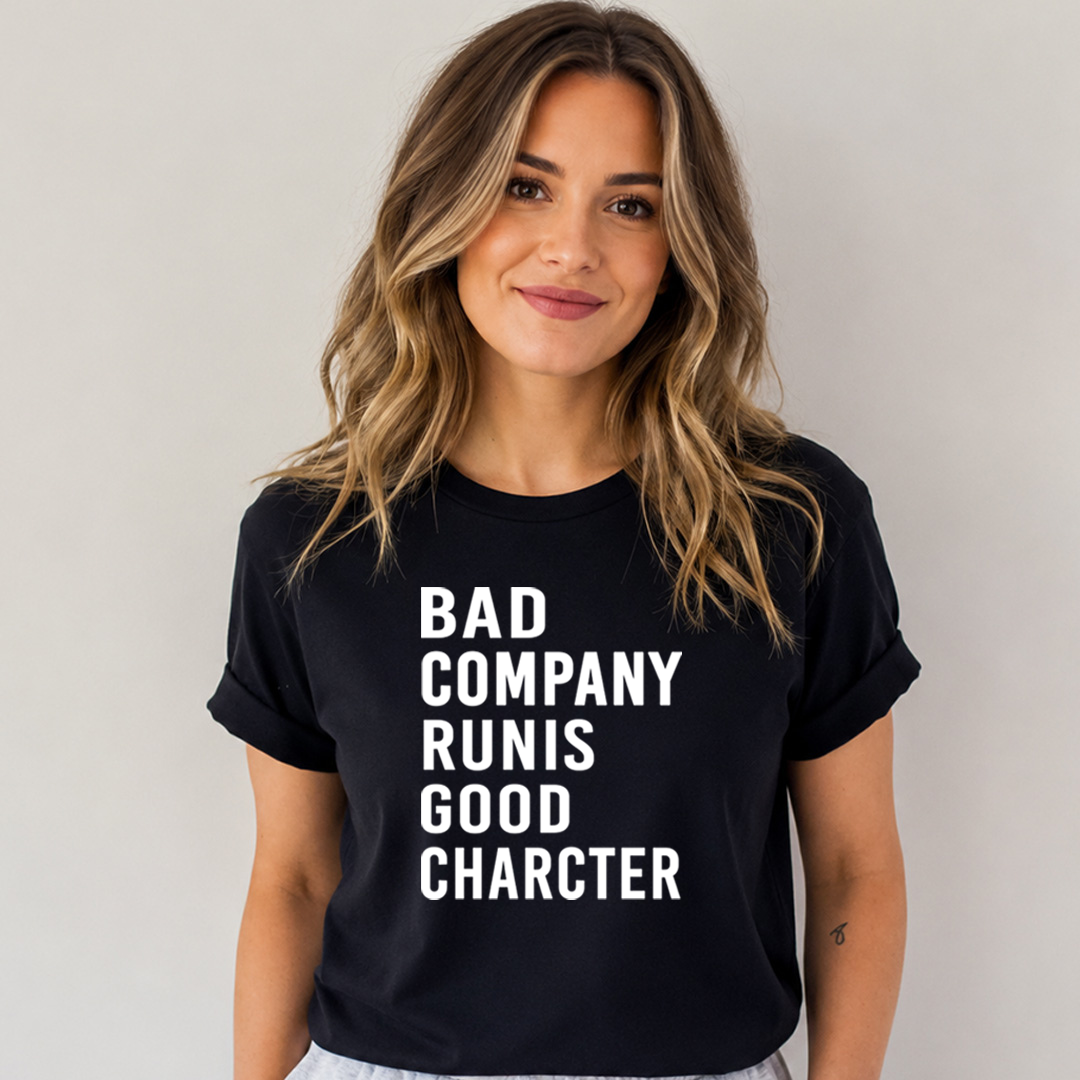Bad Company Runis Good Character - Bella Canvas