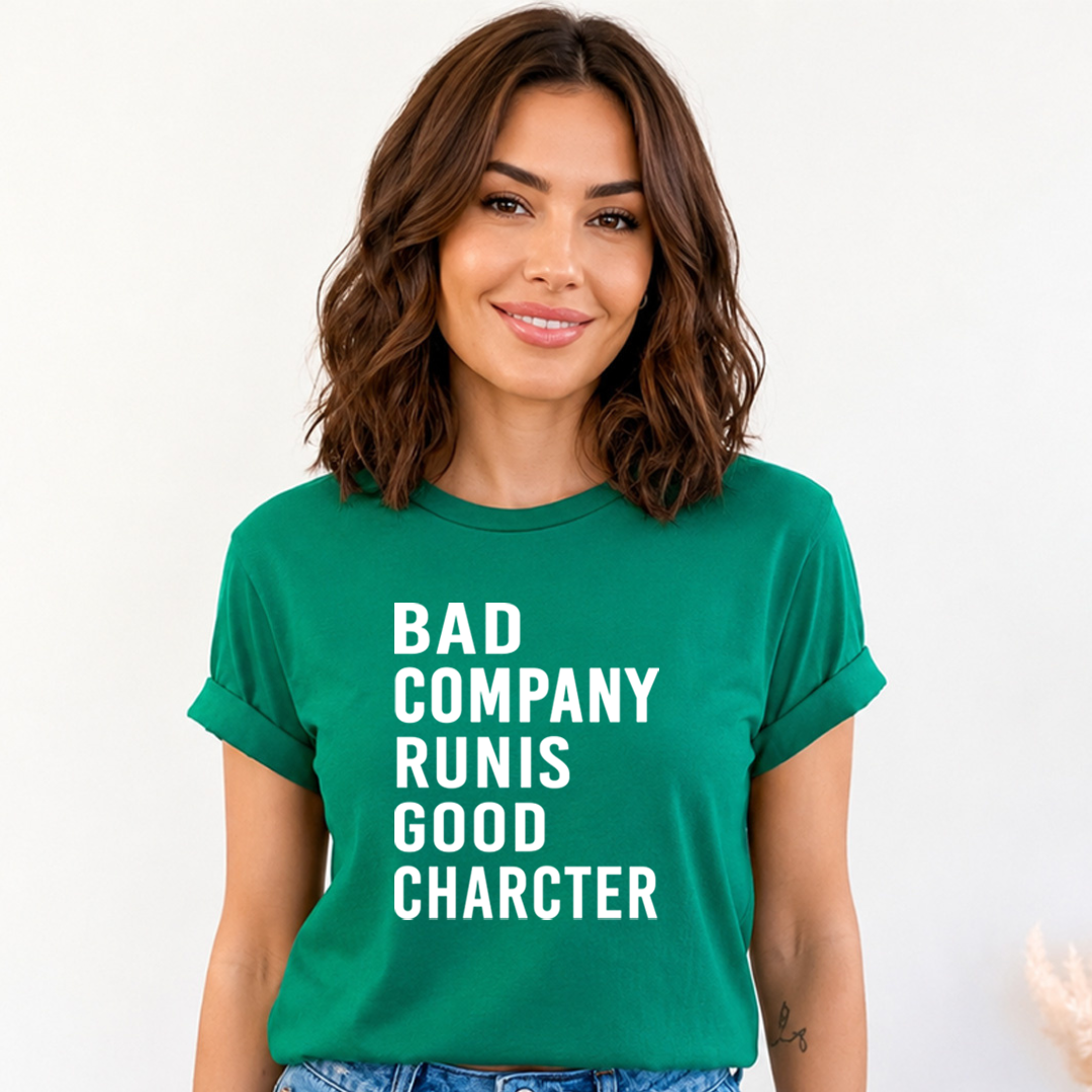Bad Company Runis Good Character - Bella Canvas