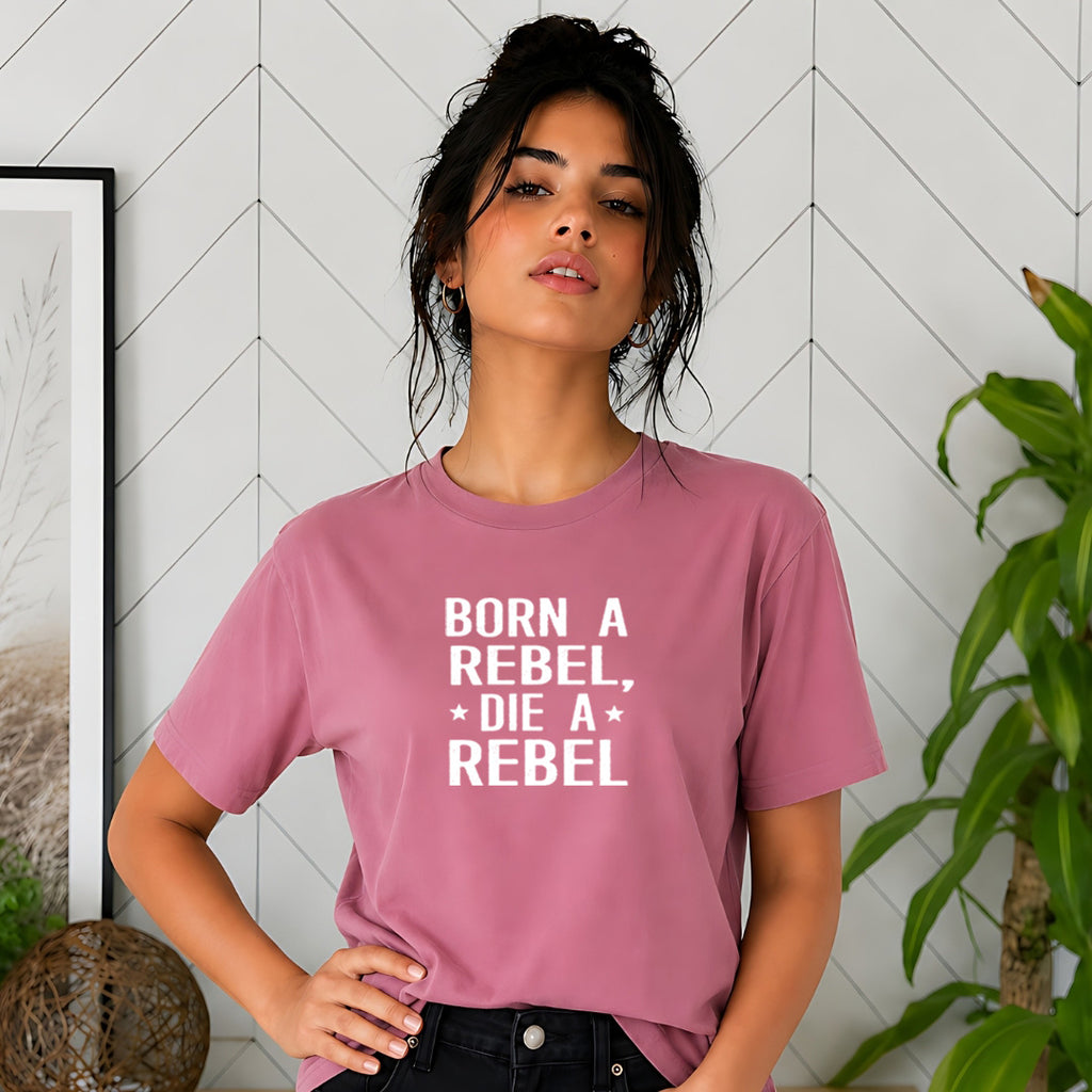 Born A Rebel Die a Rebel