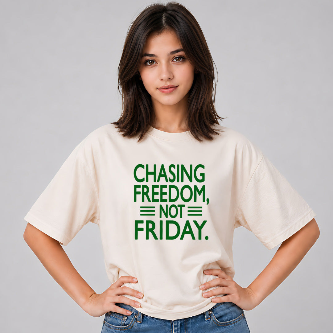 Chasing Freedom Not Friday