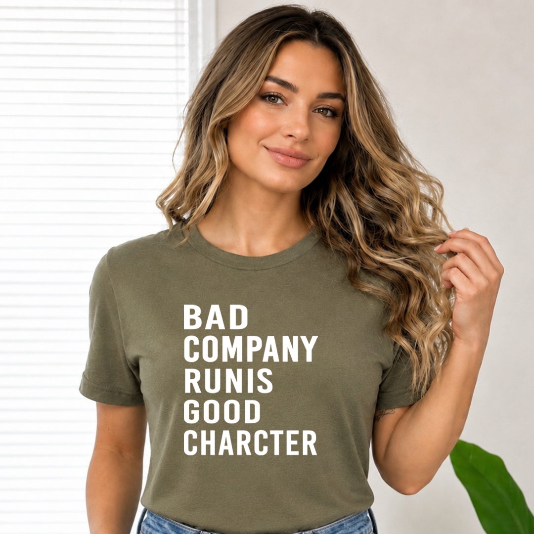 Bad Company Runis Good Character - Bella Canvas
