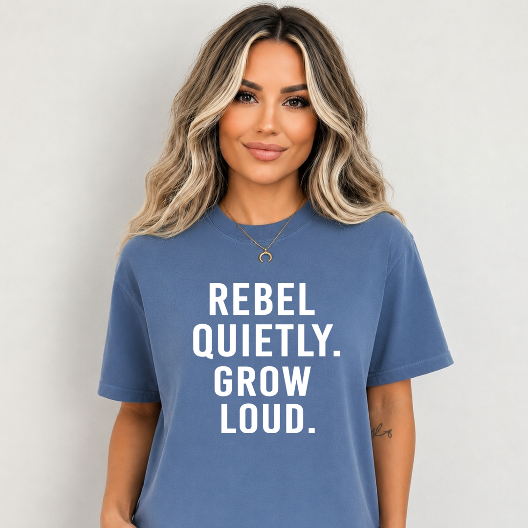 Rebel Quietly Grow Loud - Bella Canvas