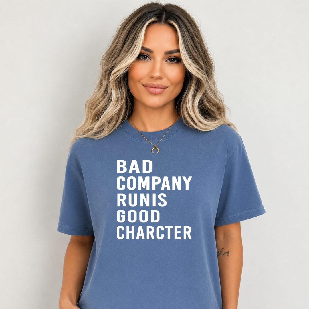 Bad Company Runis Good Character - Bella Canvas