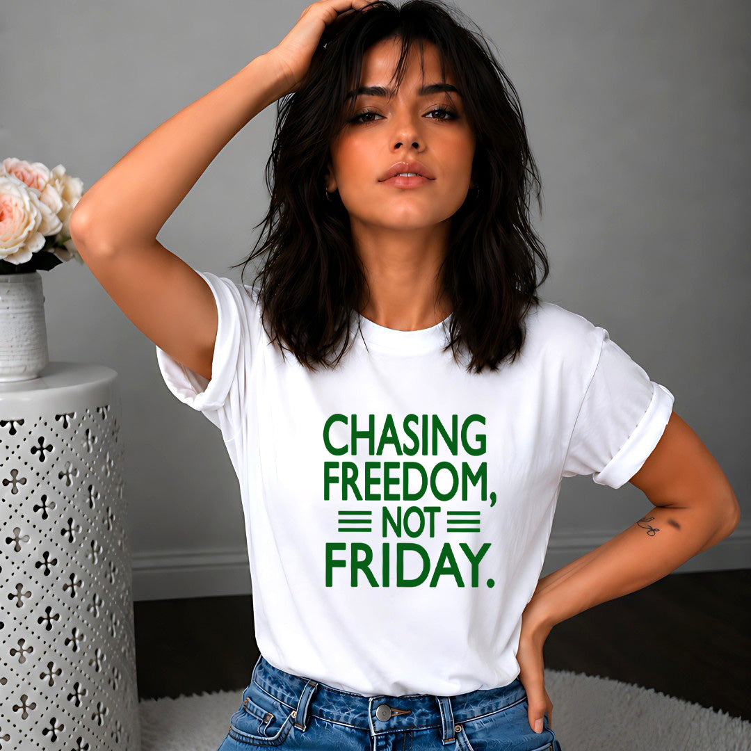 Chasing Freedom Not Friday